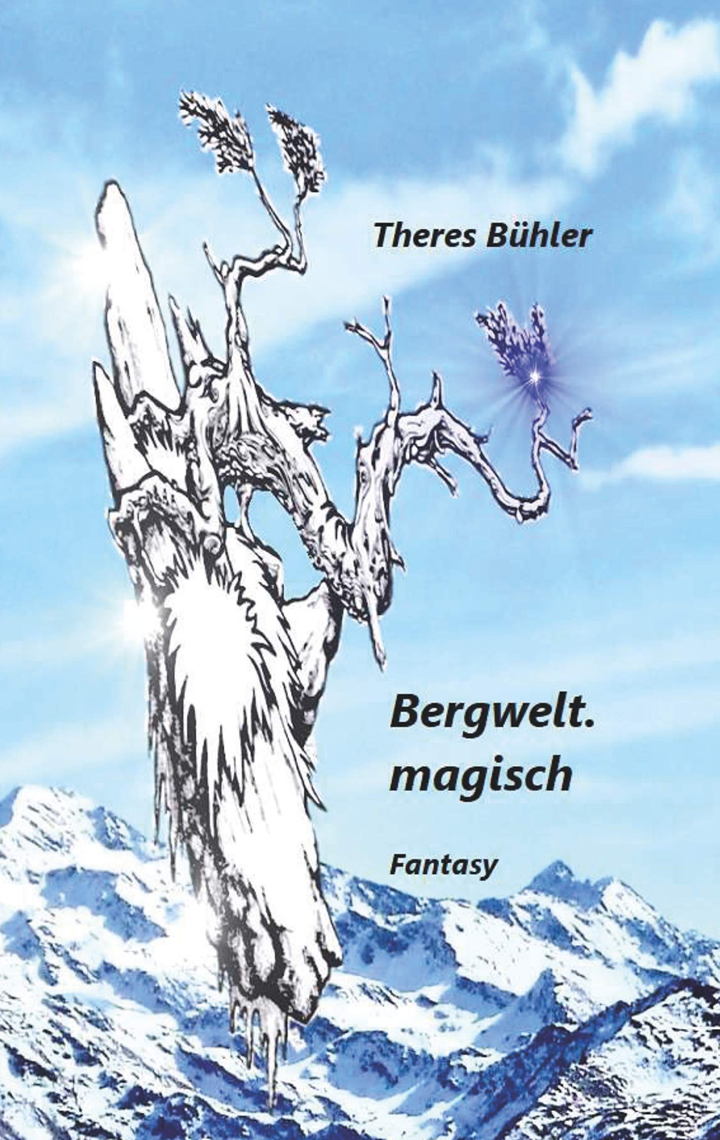 Bergwelt. magisch: Zauberhaftes, Unverhofftes wirft das Leben aus den gewohnten Bahnen Fairy Tales & Legends