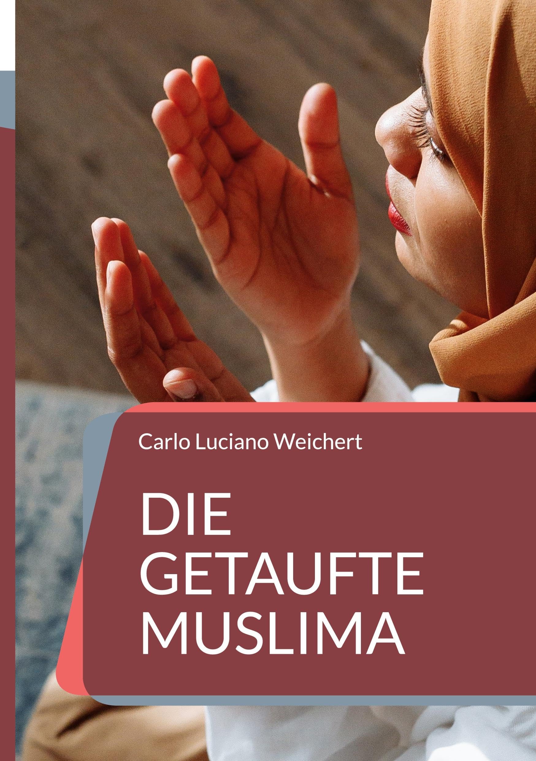 Die getaufte Muslima: Ein Leben im Konflikt zwischen Gott, Allah und ihrer Liebe Contemporary literature