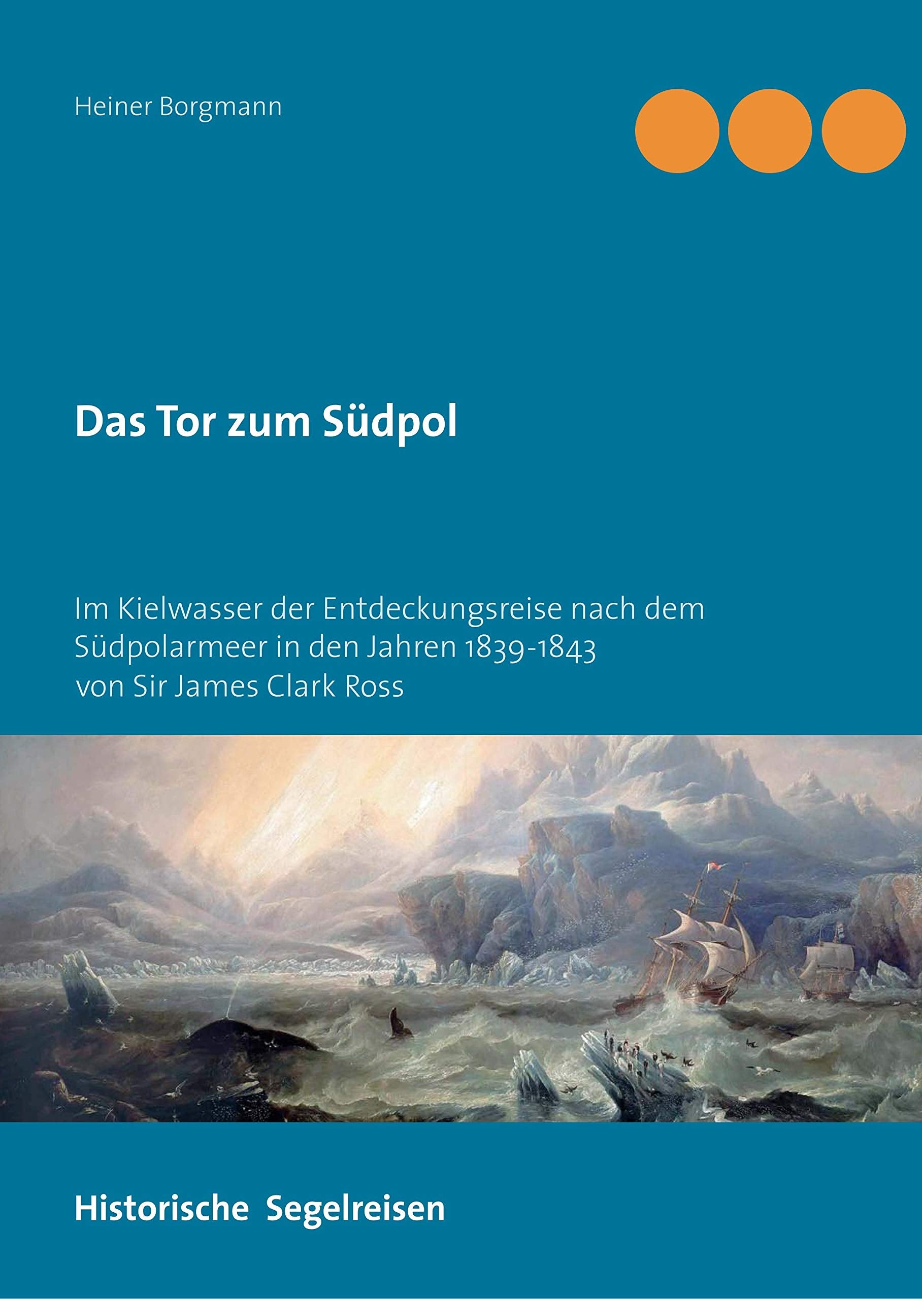 Das Tor zum Südpol: Im Kielwasser der Entdeckungsreise nach dem Südpolarmeer in den Jahren 1839-1843 von Sir James Clark Ross (Historische Segelreisen) Politics & History