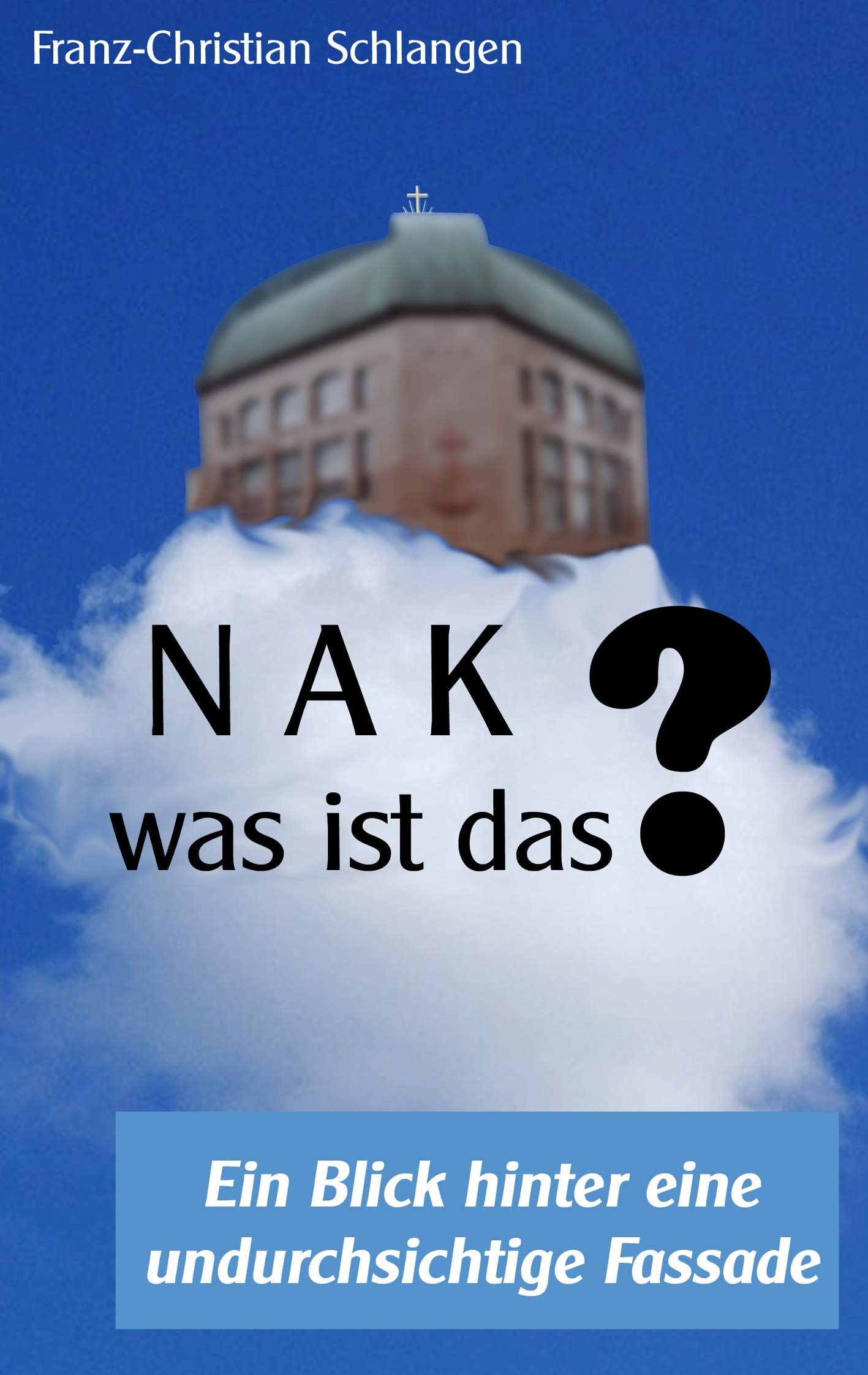 N A K ?? - Was ist das?: Ein Blick hinter eine undurchsichtige Fassade Religion & Esotericism