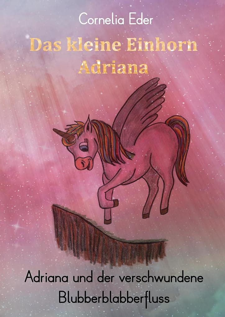 Das kleine Einhorn Adriana: Adriana und der verschwundene Blubberblabberfluss Novels & Short Stories