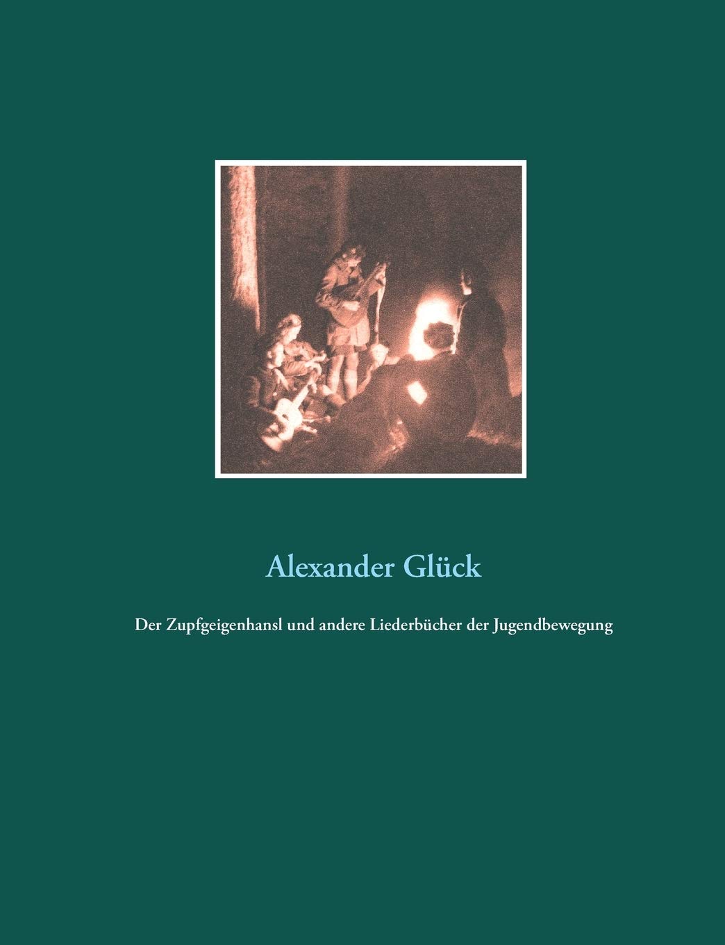 Der Zupfgeigenhansl und andere Liederbücher der Jugendbewegung Arts & Music