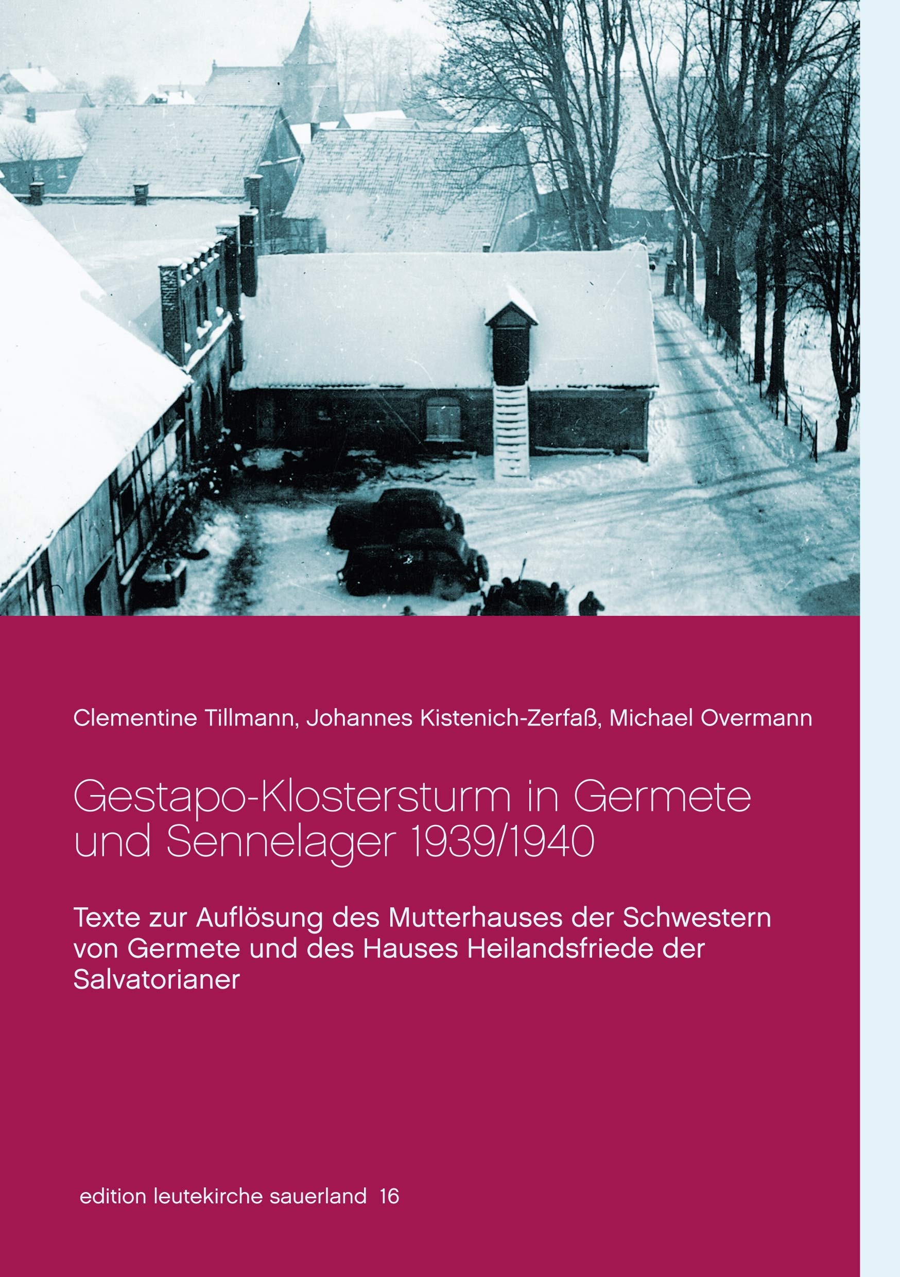 Gestapo-Klostersturm in Germete und Sennelager 1939/1940: Texte zur Auflösung des Mutterhauses der Schwestern von Germete und des Hauses ... Salvatorianer (edition leutekirche sauerland) Religion & Esotericism