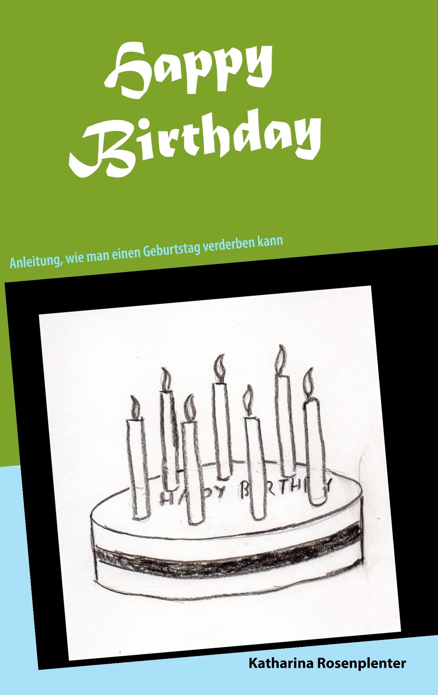 Happy Birthday: Anleitung, wie man einen Geburtstag verderben kann Essays & Short Stories