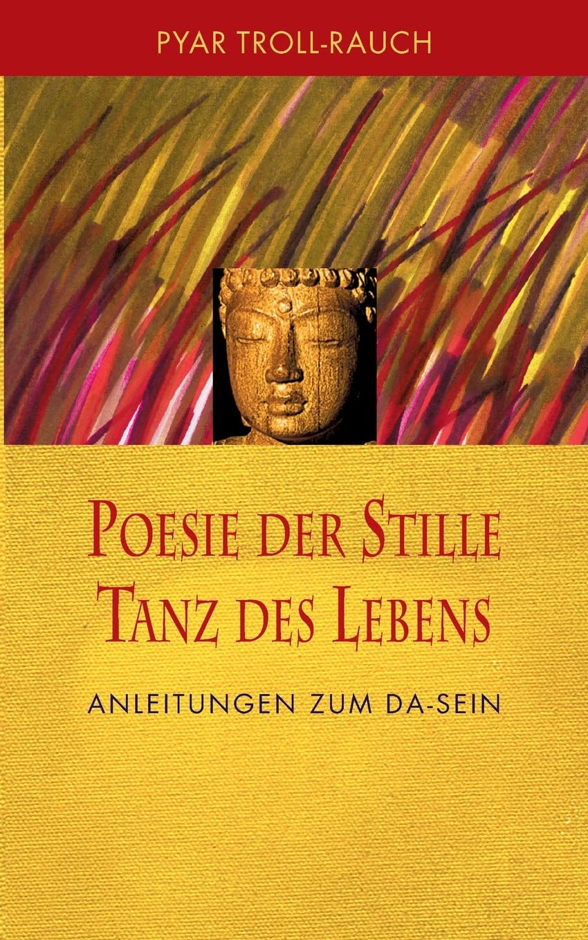 Poesie der Stille - Tanz des Lebens: Anleitungen zum DA-Sein Religion & Esotericism