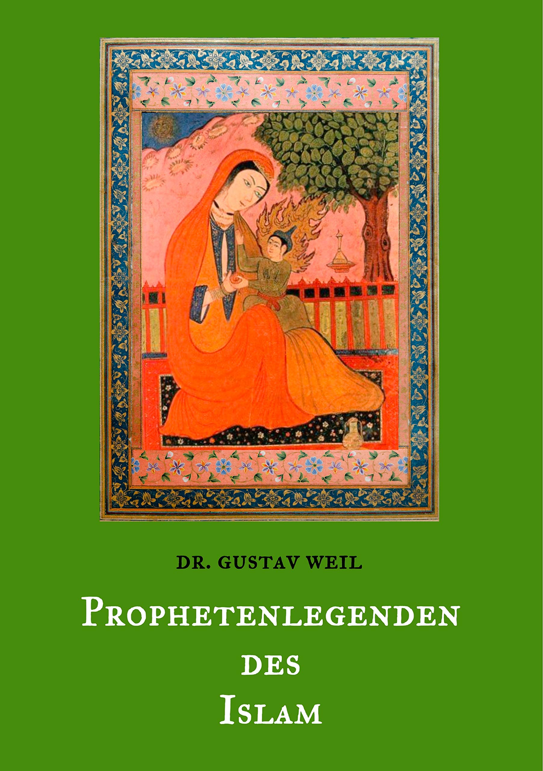 Prophetenlegenden des Islam: Die Lebensgeschichten von Adam, Noah, Abraham, Moses, Jesus, u. a. biblischen Propheten nach muslimischen Überlieferungen. (Morgenländische Schatztruhe) Religion & Esotericism