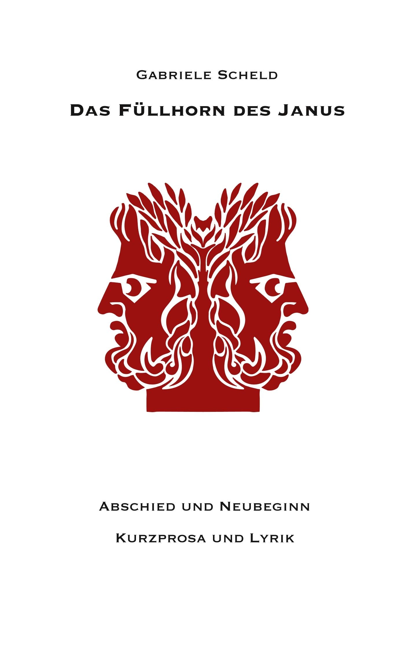 Das Füllhorn des Janus: Abschied und Neubeginn Kurzprosa und Lyrik Poetry