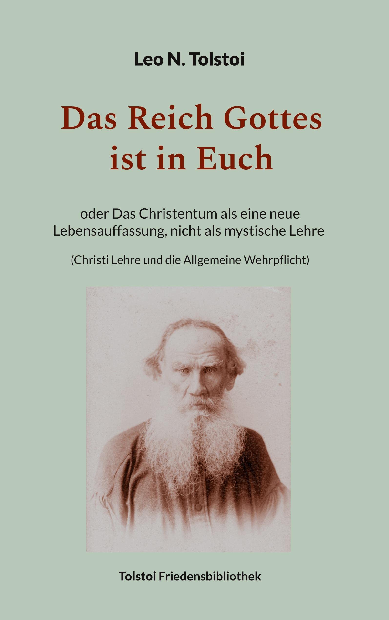 Das Reich Gottes ist in Euch: oder Das Christentum als eine neue Lebensauffassung, nicht als mystische Lehre (Christi Lehre und die Allgemeine Wehrpflicht) (Tolstoi-Friedensbibliothek A) Law