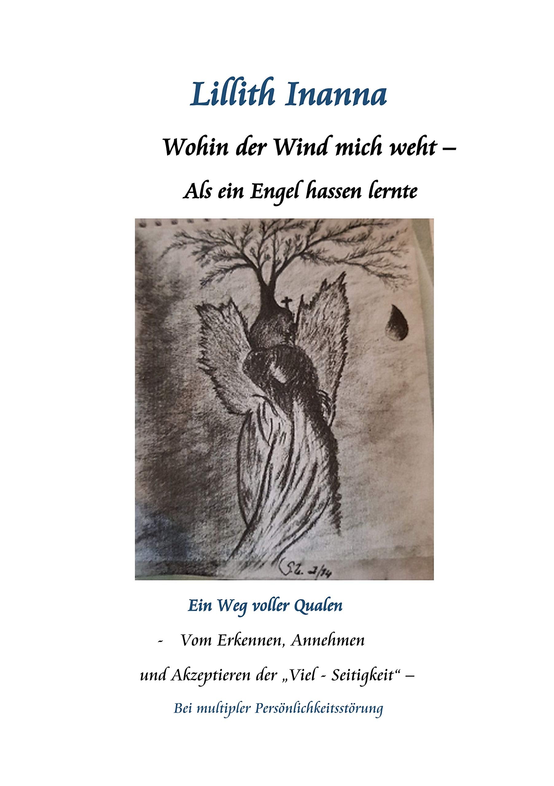 Wohin der Wind mich weht - Als ein Engel hassen lernte: Ein Weg voller Qualen - vom Erkennen, Annehmen und Akzepzieren der "Viel-Seitigkeit" bei multiplen Persönlichkeitsstörungen Contemporary literature Books