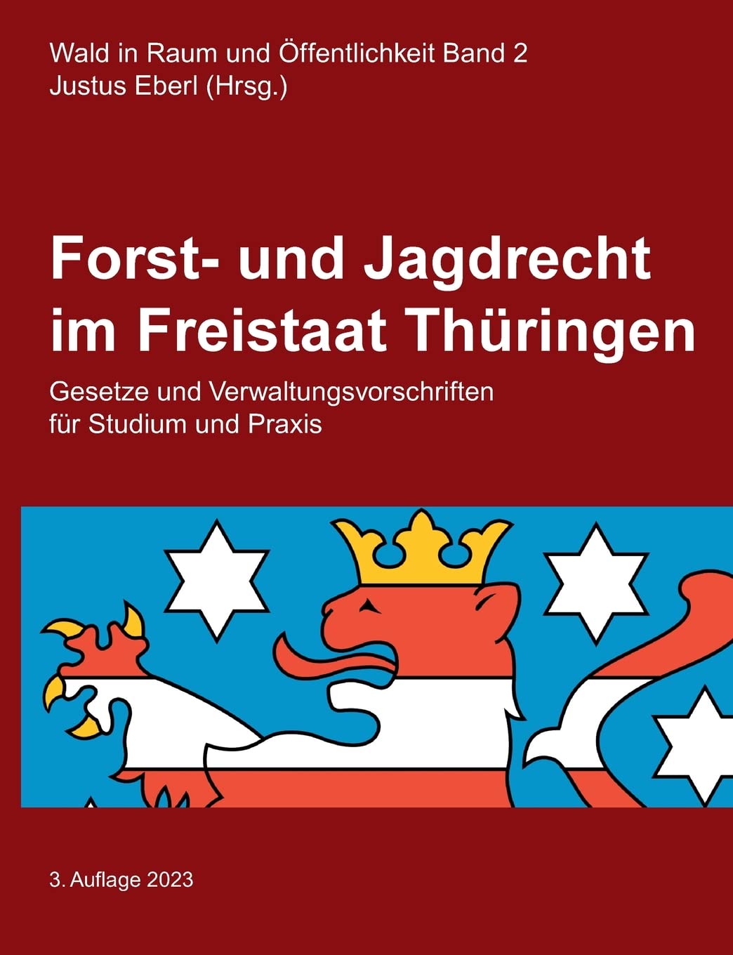 Forst- und Jagdrecht im Freistaat Thüringen: Gesetze und Verwaltungsvorschriften für Studium und Praxis (Wald in Raum und Öffentlichkeit) Law