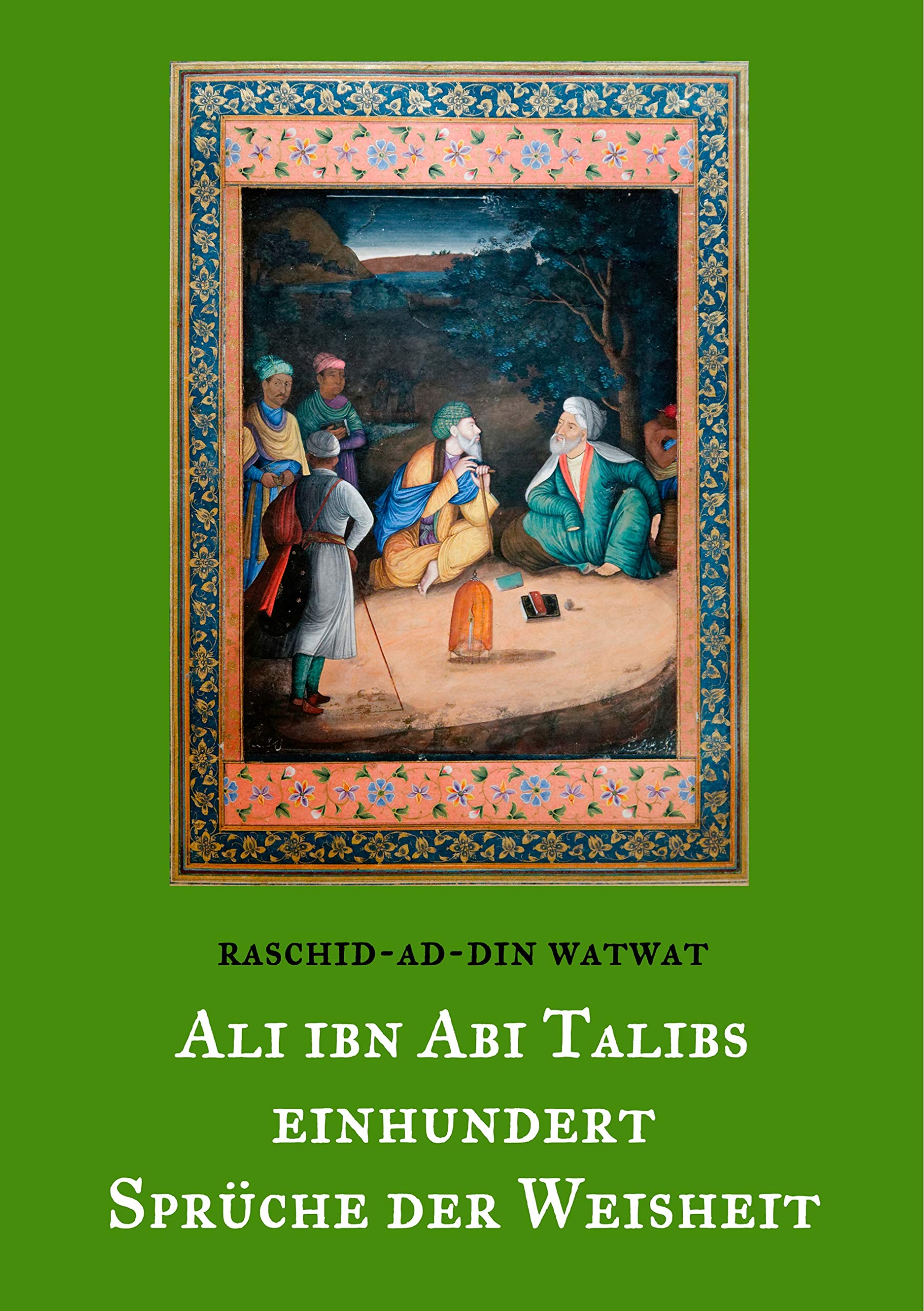 Des rechtgeleiteten Kalifen Ali ibn Abi Talib einhundert Sprüche der Weisheit: Ausgelegt und mit Versen versehen von Raschid-ad-Din Watwat (Morgenländische Schatztruhe) Religion & Esotericism