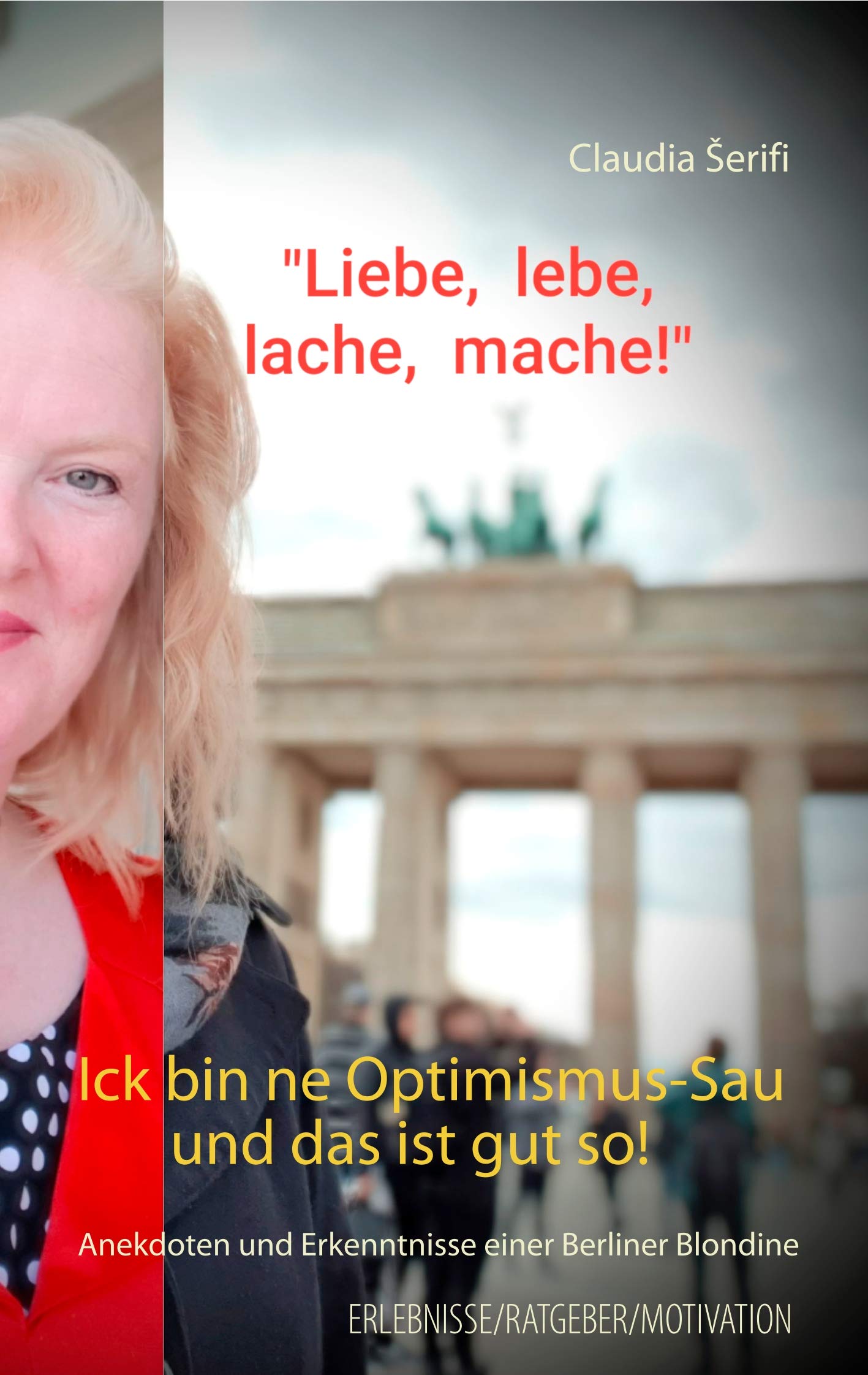 Ick bin ne Optimismus-Sau und das ist gut so!: Anekdoten und Erkenntnisse einer Berliner Blondine Art & Literature