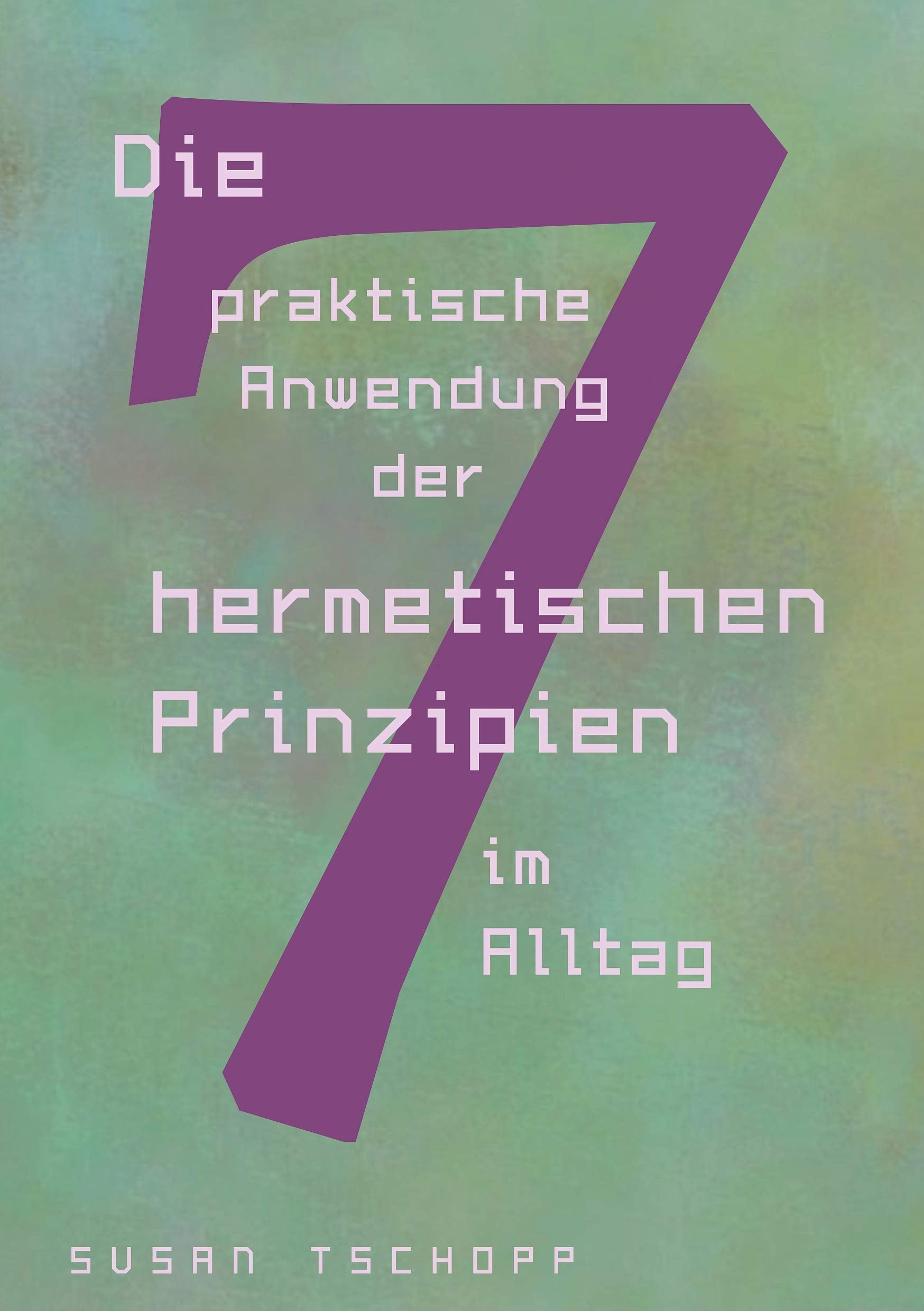 Die praktische Anwendung der 7 hermetischen Prinzipien im Alltag Philosophy