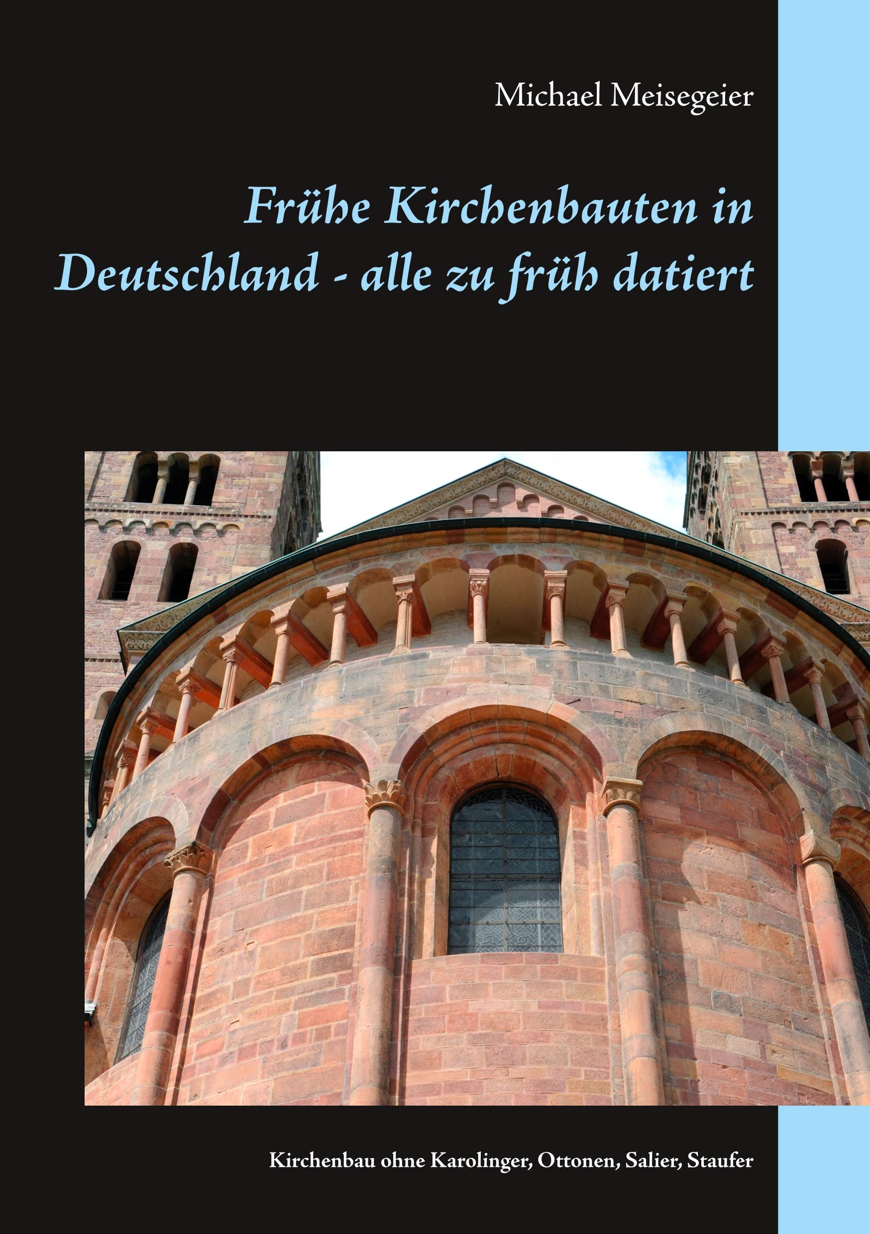 Frühe Kirchenbauten in Deutschland - alle zu früh datiert: Kirchenbau ohne Karolinger, Ottonen, Salier, Staufer Architecture