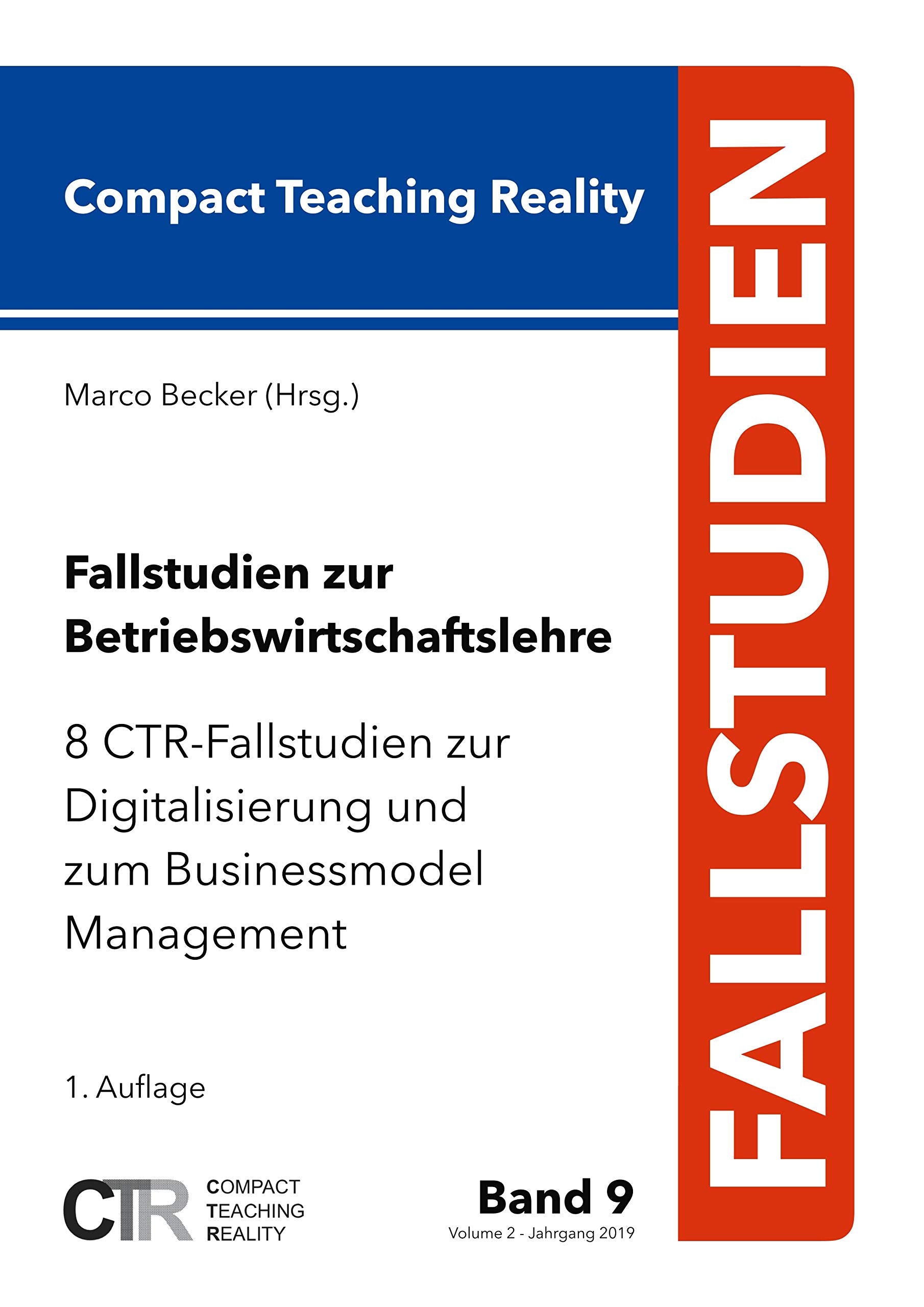 Fallstudien zur Betriebswirtschaftslehre - Band 9: 8 CTR-Fallstudien zur Digitalisierung und zum Businessmodel Management Law