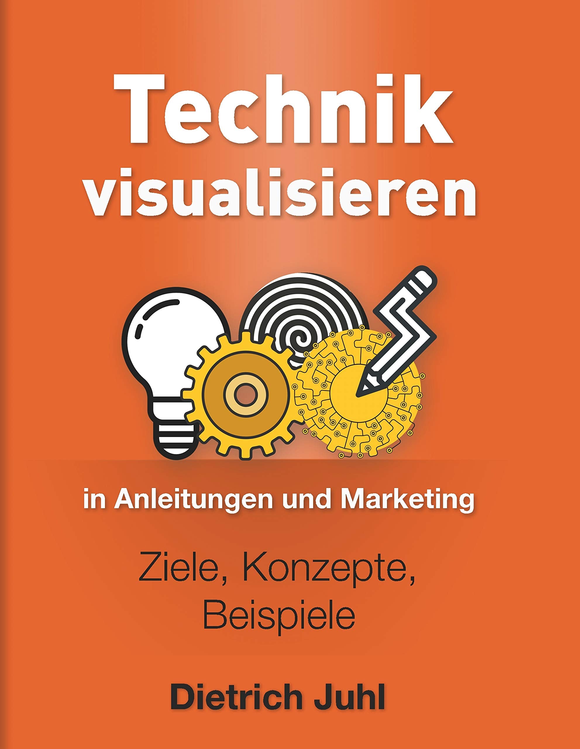 Technik visualisieren in Anleitungen und Marketing: Ziele, Konzepte, Beispiele Media & Communication