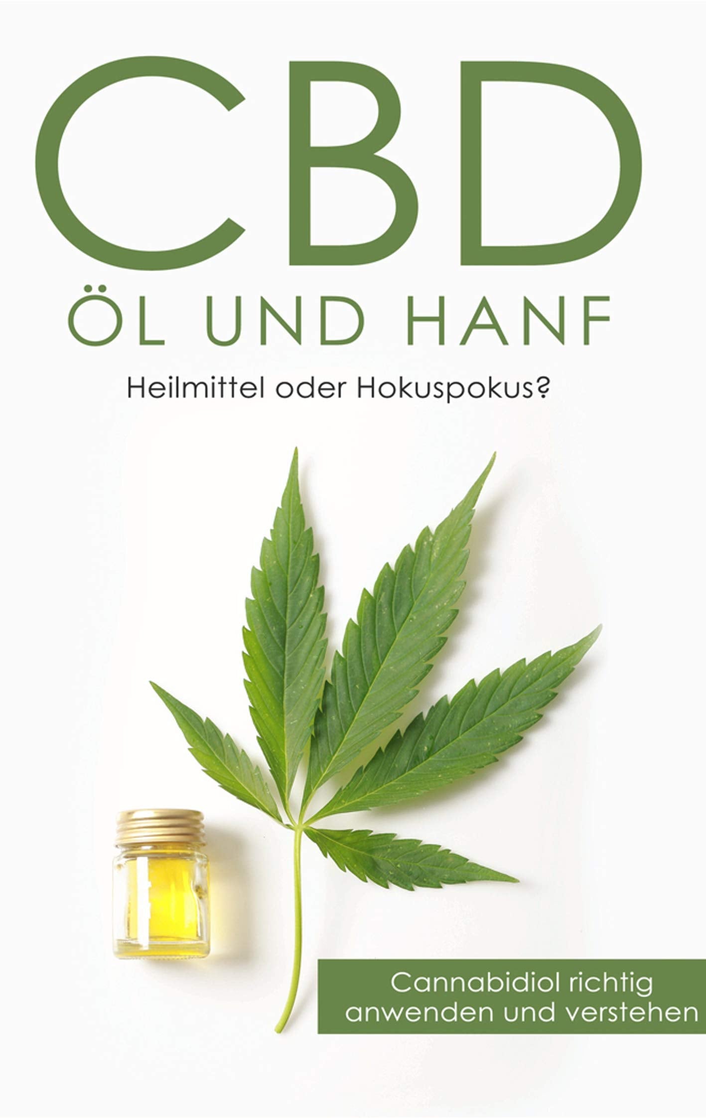 CBD Öl und Hanf: Heilmittel oder Hokuspokus?: Cannabidiol richtig anwenden und verstehen Health, Nutrition & Fitness