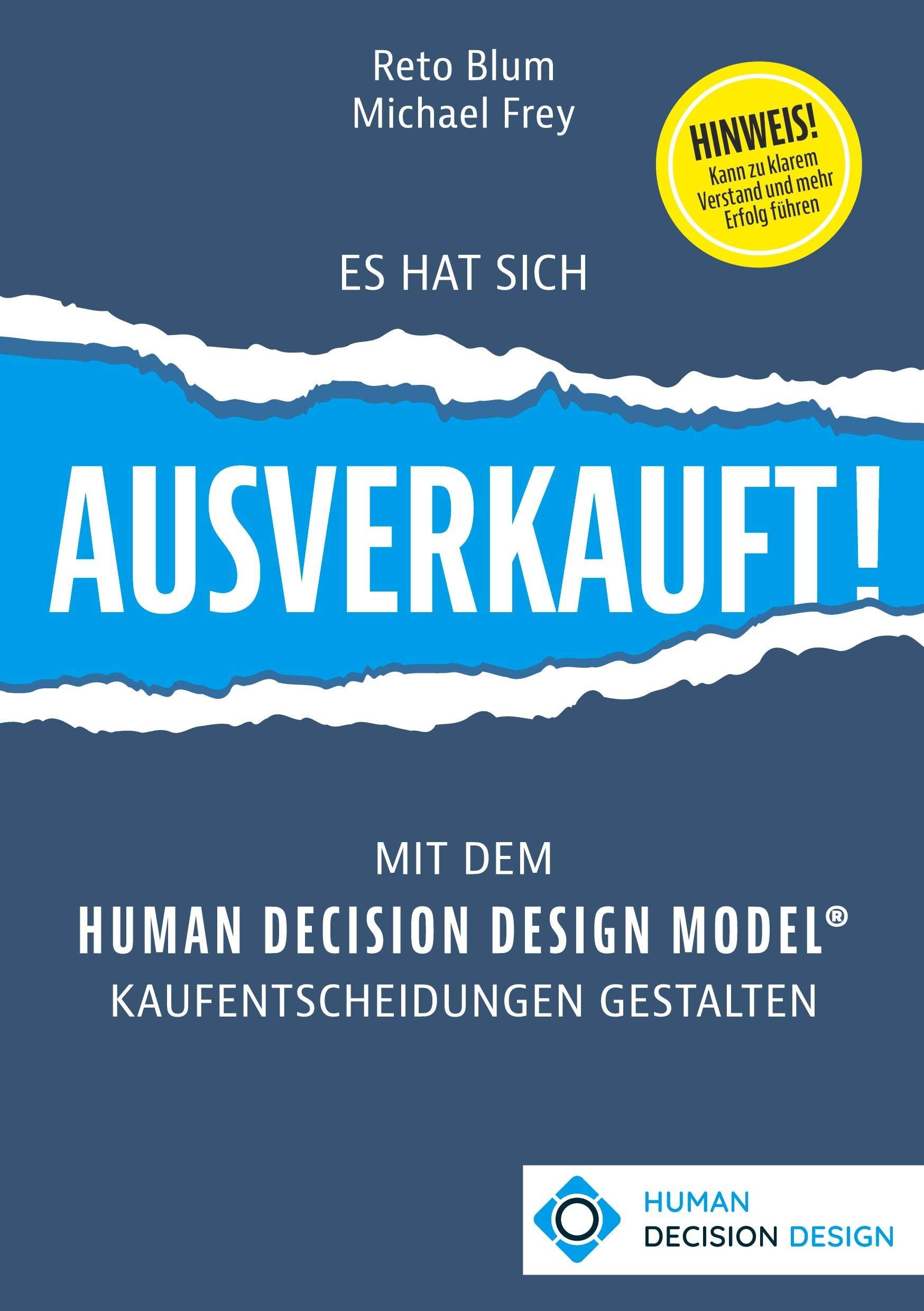 Es hat sich AUSVERKAUFT!: Mit dem HUMAN DECISION DESIGN MODEL® Kaufentscheidungen gestalten Law