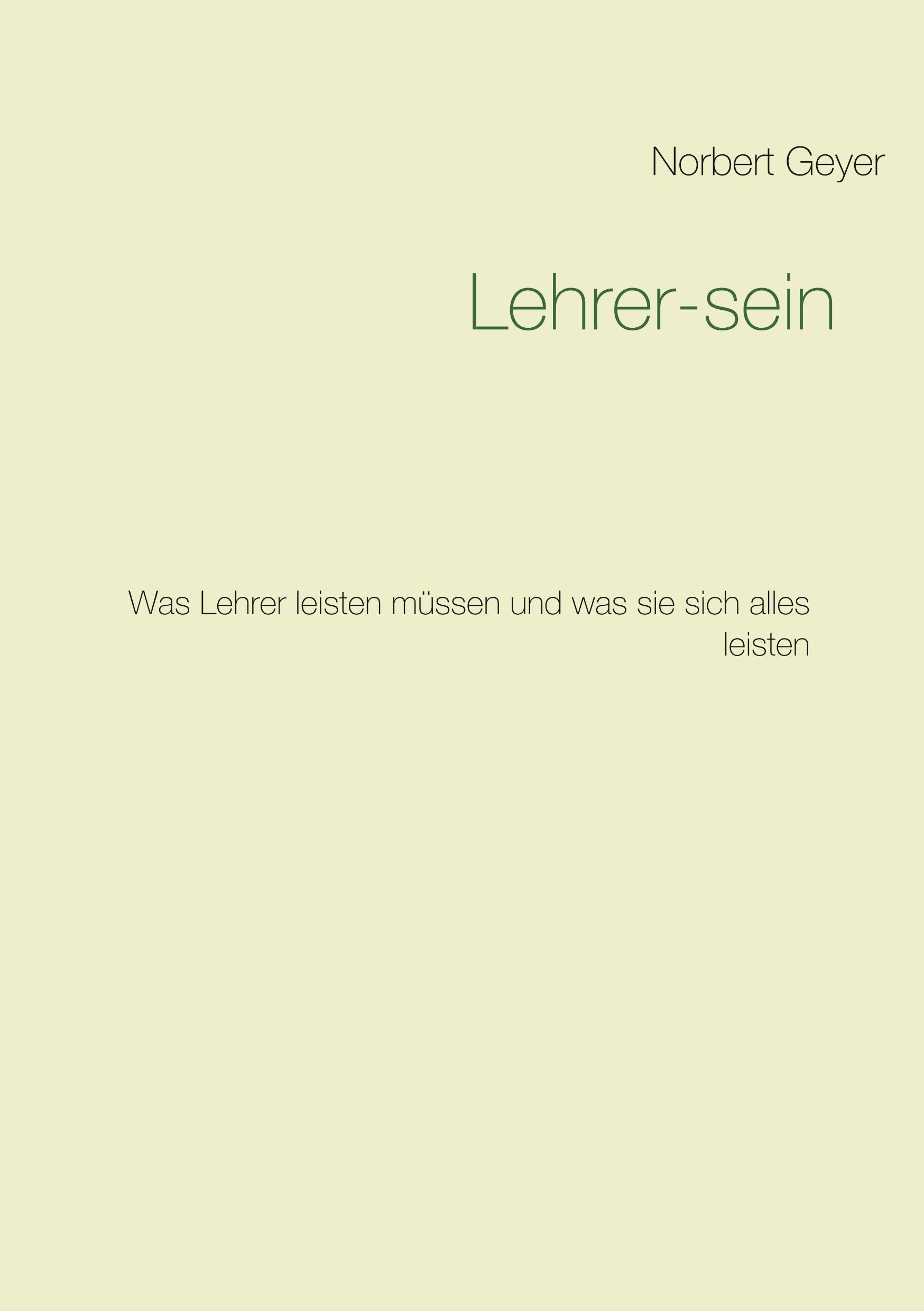 Lehrer-sein: Was Lehrer leisten müssen und was sie sich alles leisten Learning & Reference