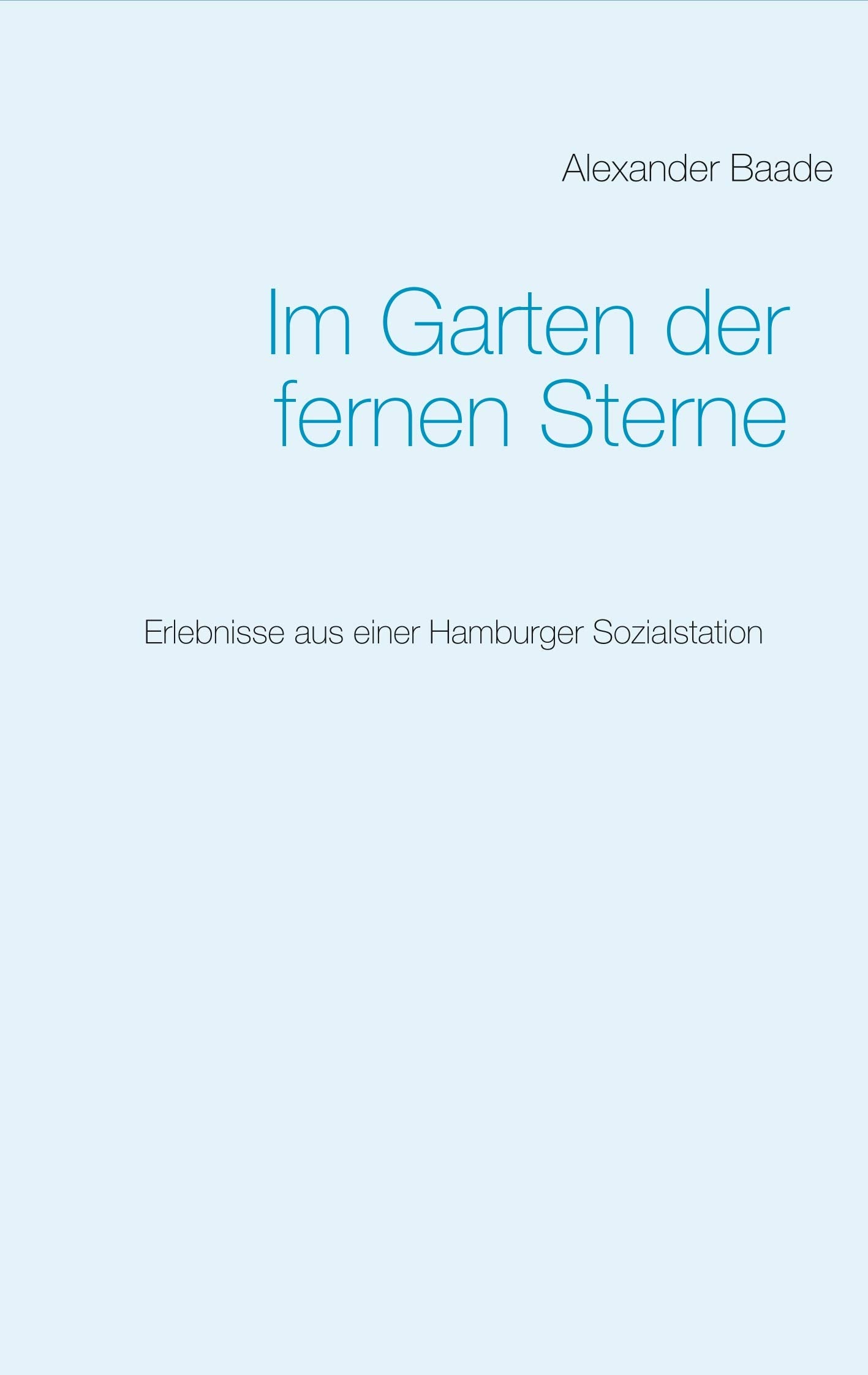 Im Garten der fernen Sterne: Erlebnisse aus einer Hamburger Sozialstation Essays & Short Stories