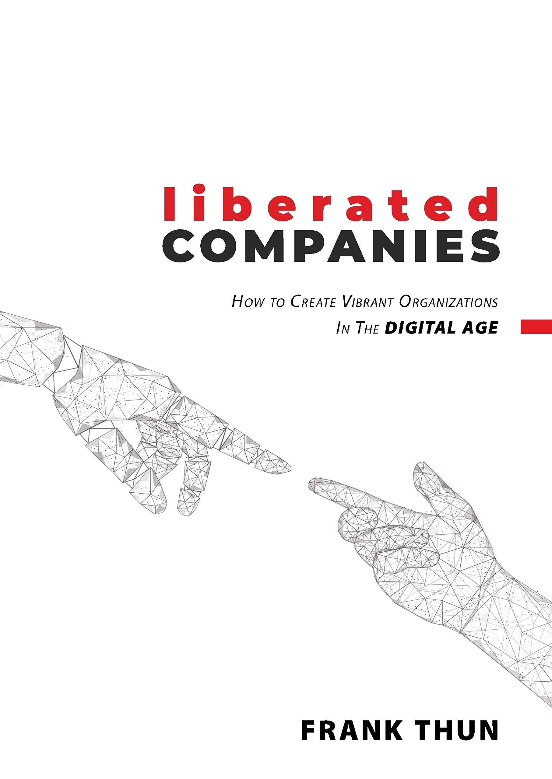 Liberated Companies: How To Create Vibrant Organizations In The Digital Age Law
