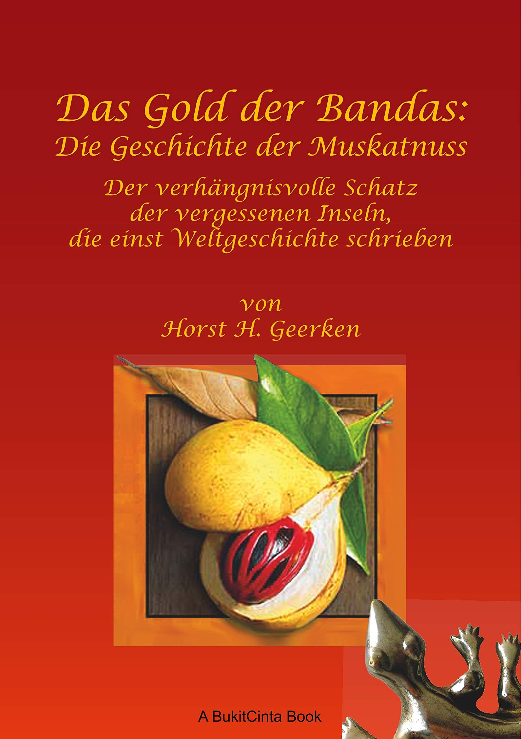 Das Gold der Bandas: Die Geschichte der Muskatnuss: Der verhängnisvolle Schatz der vergessenen Inseln, die einst Weltgeschichte schrieben Politics & History