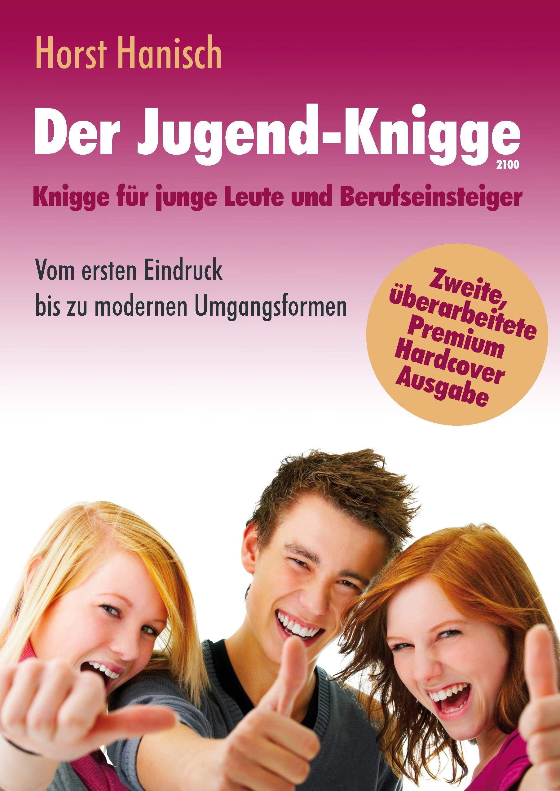 Der Jugend-Knigge 2100: Knigge für junge Leute und Berufseinsteiger - Vom ersten Eindruck bis zu modernen Umgangsformen Business, Finance & Career