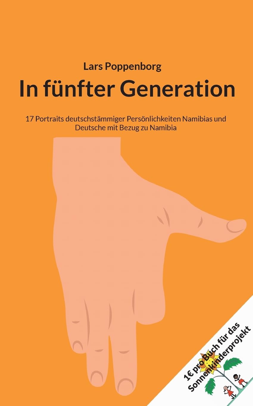 In fünfter Generation: 17 Portraits deutschstämmiger Persönlichkeiten Namibias und Deutsche mit Bezug zu Namibia Politics & History