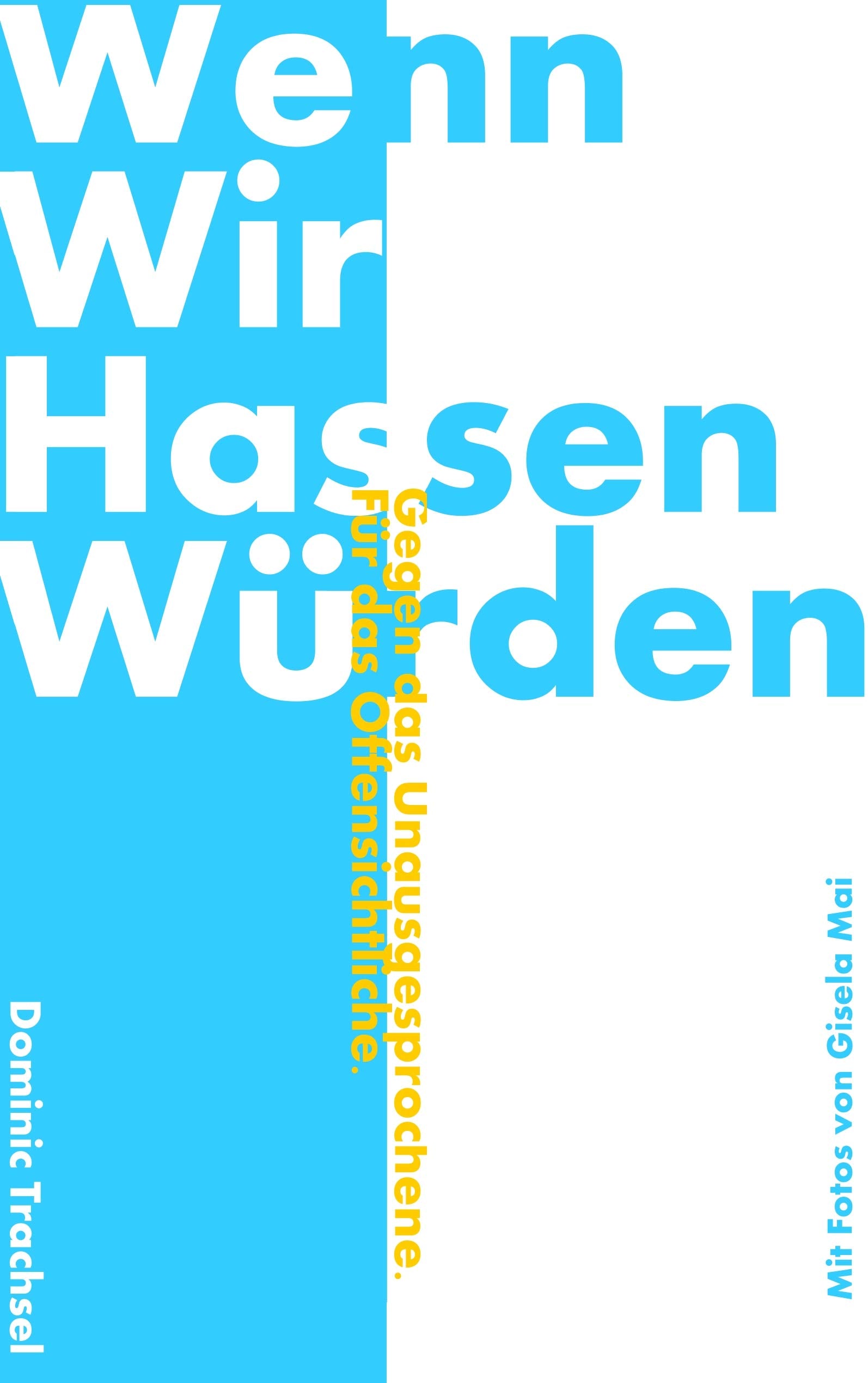 Wenn wir hassen würden: Gegen das Unausgesprochene. Für das Offensichtliche. Poetry