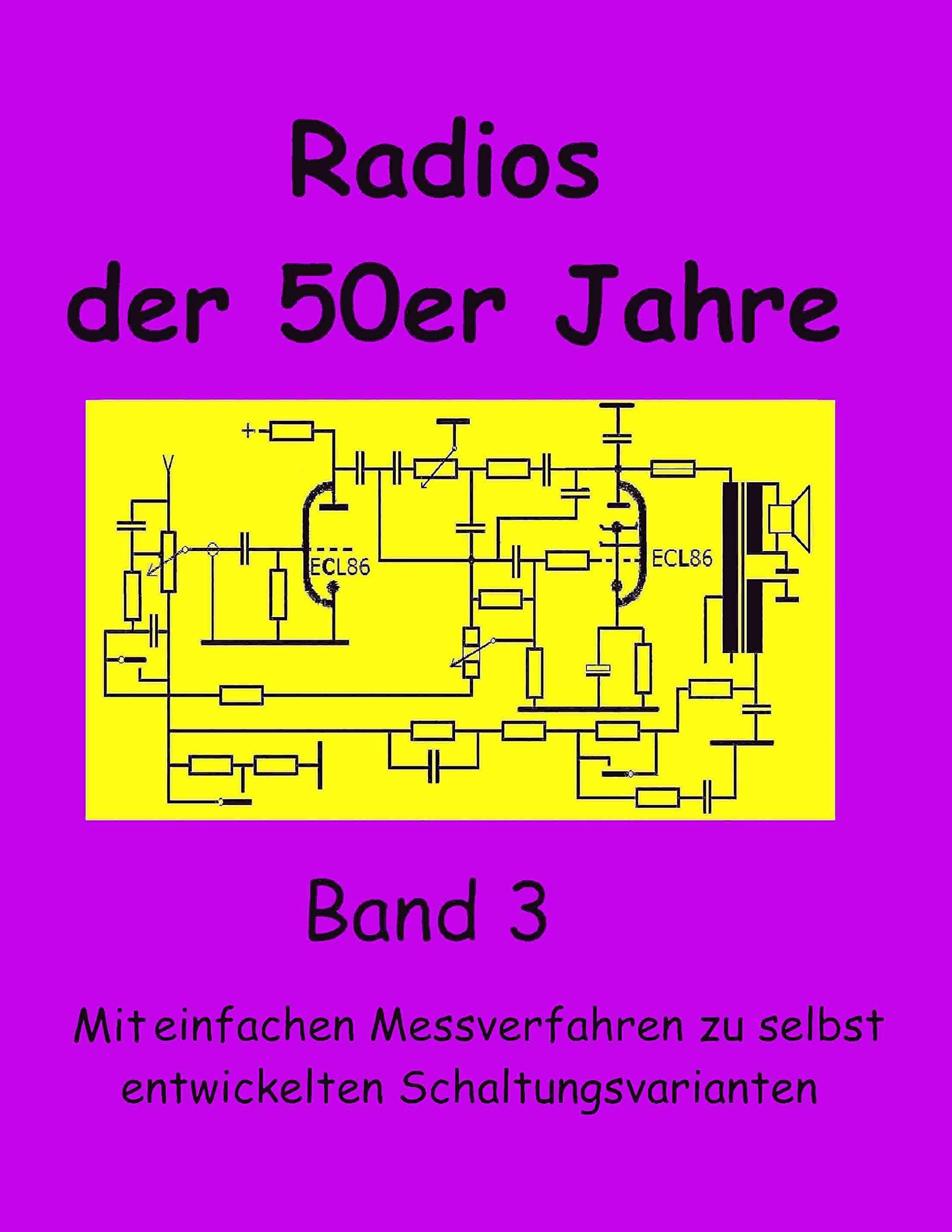 Radios der 50er Jahre Band 3: Mit einfachen Messverfahren zu selbst entwickelten Schaltungsvarianten Hobbies & Crafts