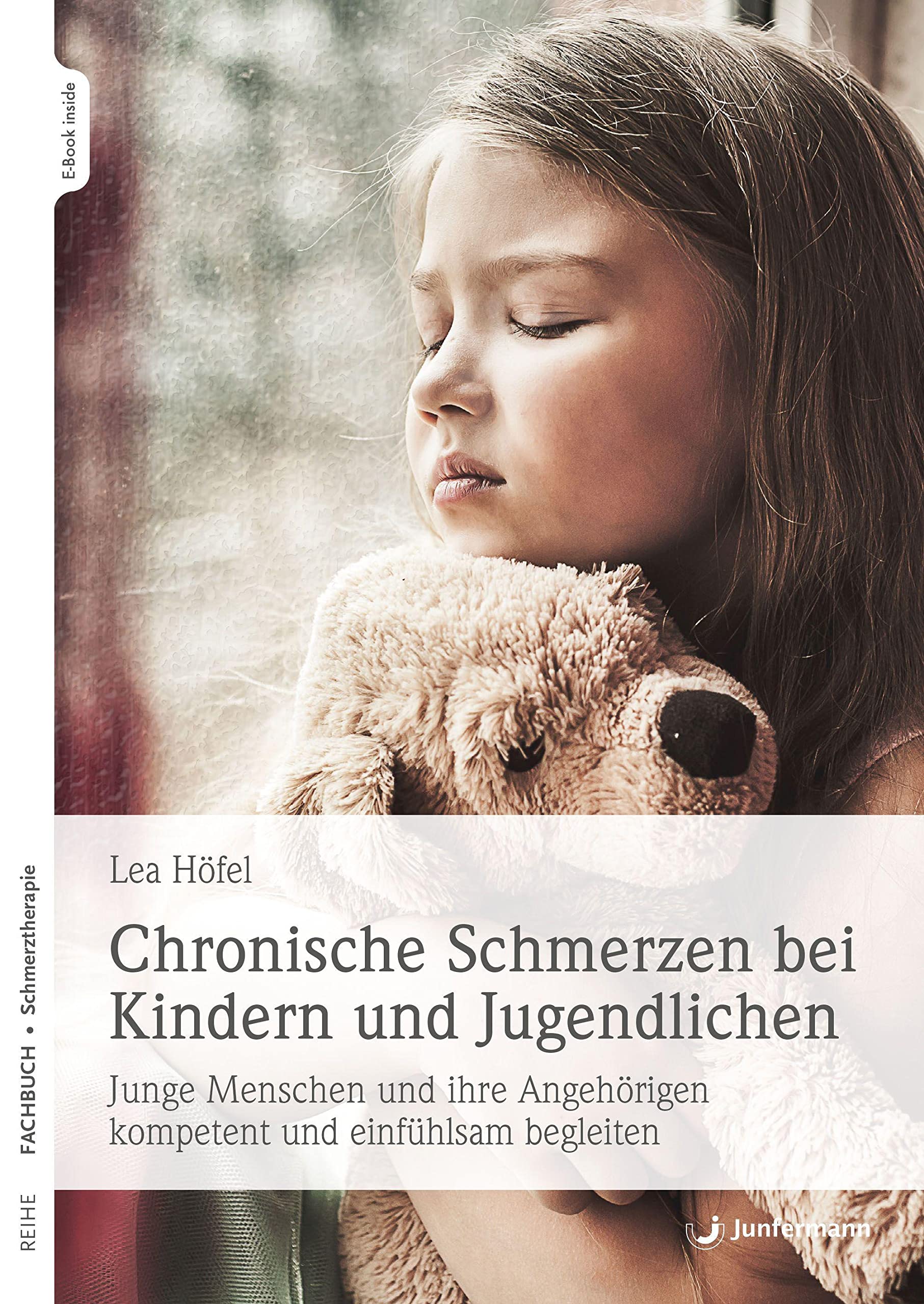 Chronische Schmerzen bei Kindern und Jugendlichen: Junge Menschen und ihre Angehörigen kompetent und einfühlsam begleiten Medicine