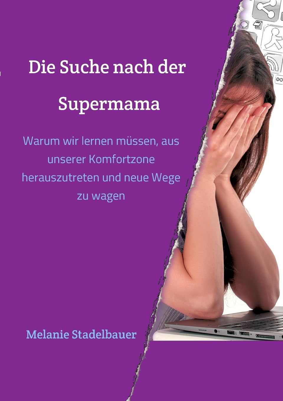 Die Suche nach der Supermama: Warum wir lernen müssen, aus unserer Komfortzone herauszutreten und neue Wege zu wagen (Die Supermama) Psychology