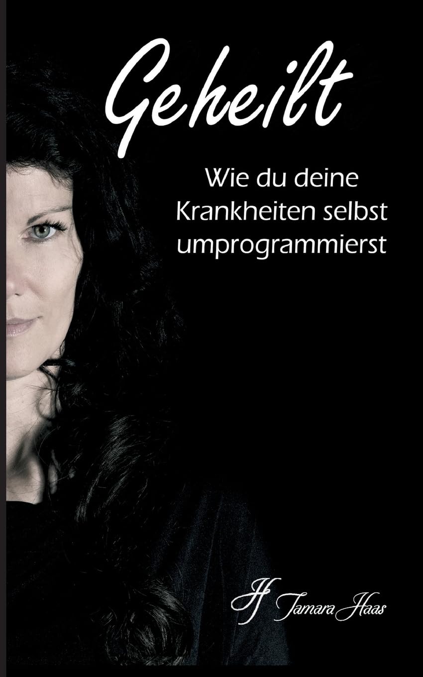 Geheilt: Wie du deine Krankheiten selbst umprogrammierst Business & Technology