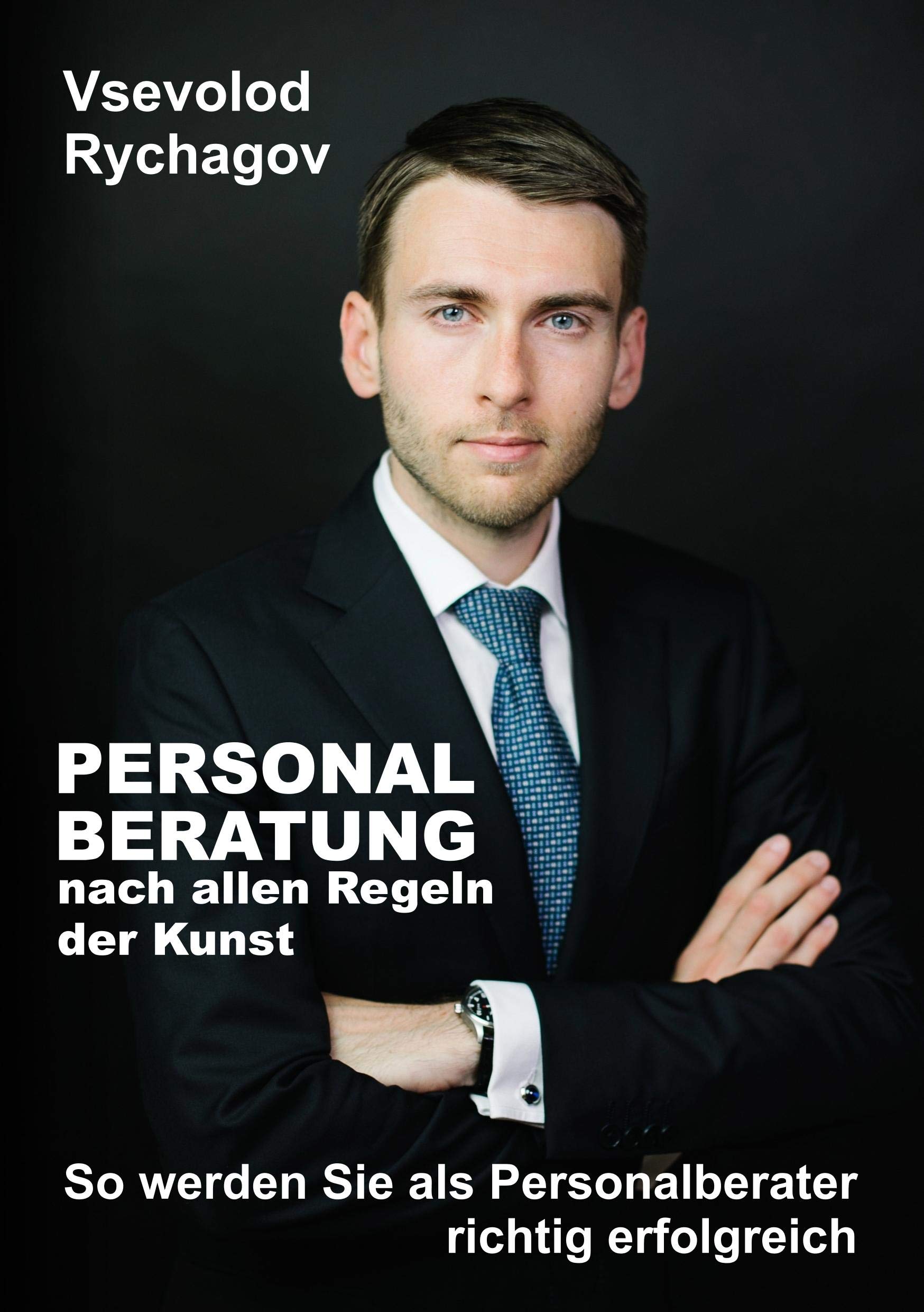 Personalberatung nach allen Regeln der Kunst: So werden Sie als Personalberater richtig erfolgreich Business, Finance & Career