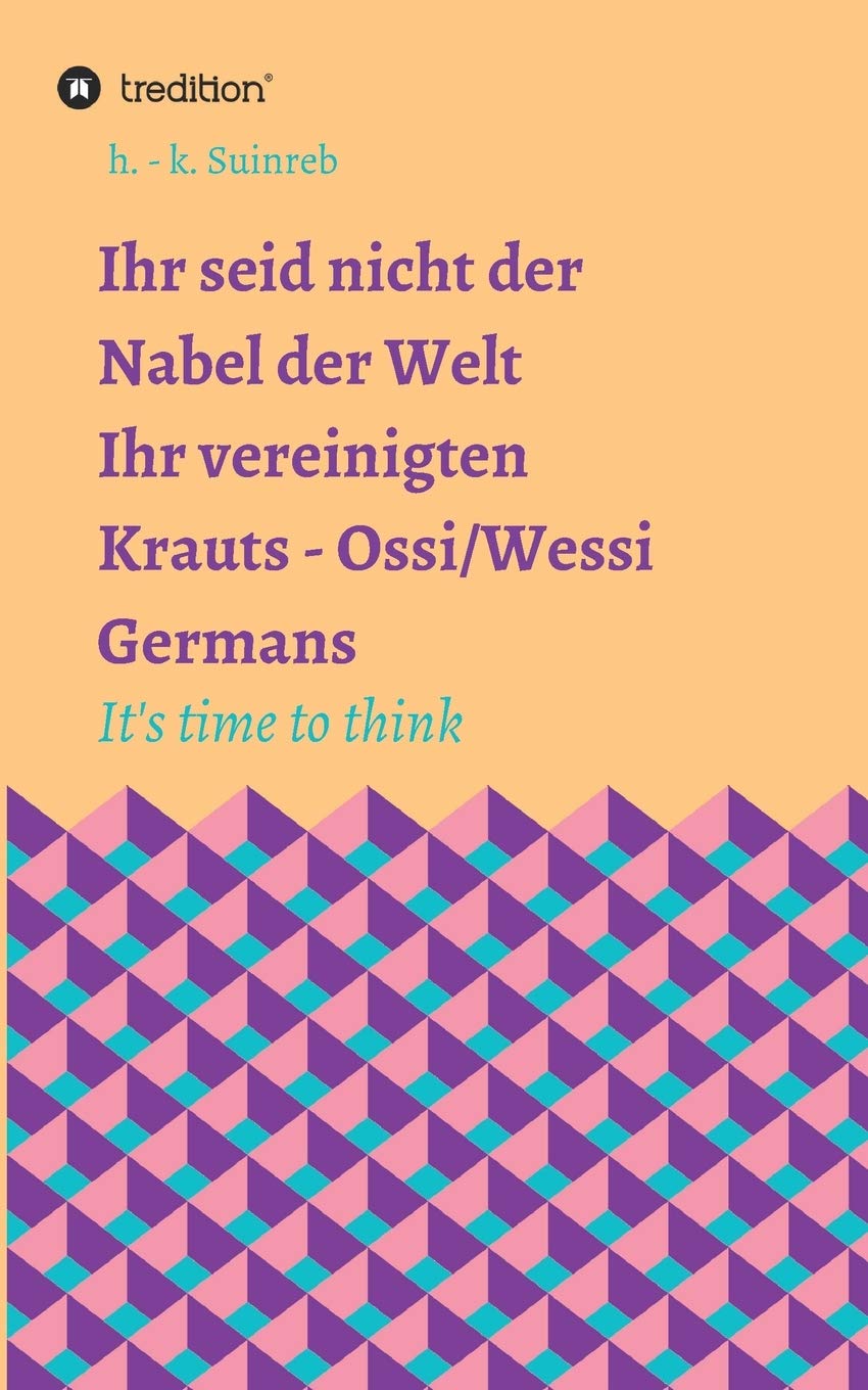 Ihr seid nicht der Nabel der Welt Ihr vereinigten Krauts - Ossi/Wessi Germans Law