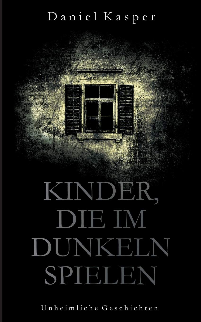 Kinder, die im Dunkeln spielen: Unheimliche Geschichten Horror & Mystery