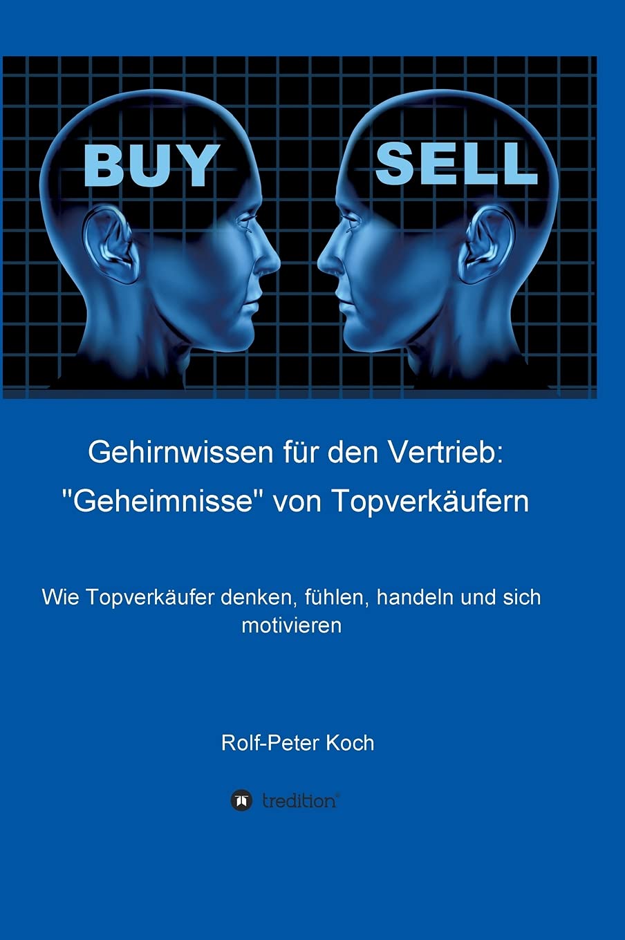 Gehirnwissen für den Vertrieb: "Geheimnisse" von Topverkäufern: Wie Topverkäufer denken, fühlen, handeln und sich motivieren Business, Finance & Career