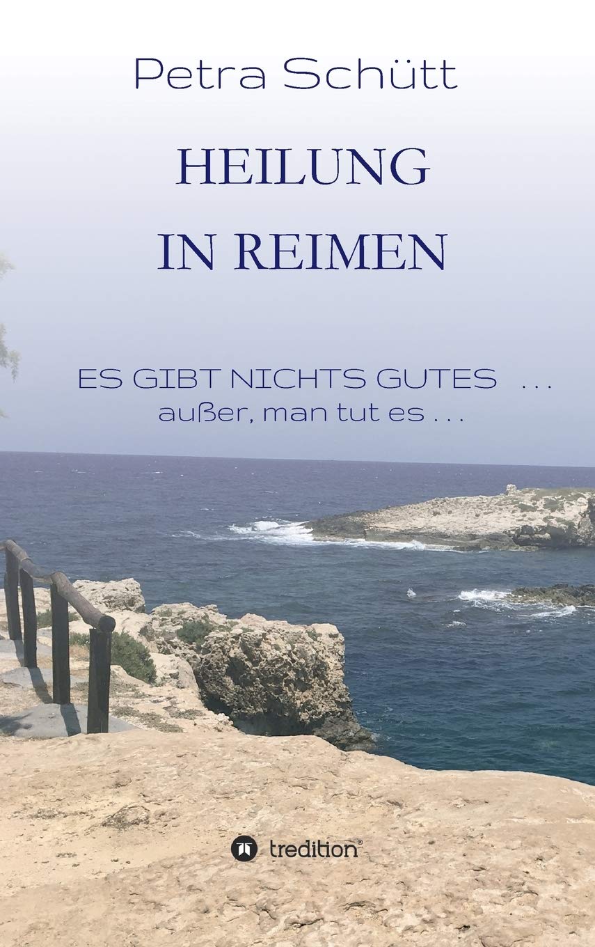 HEILUNG in REIMEN: ES GIBT NICHTS GUTES . . . außer, man tut es! Poetry