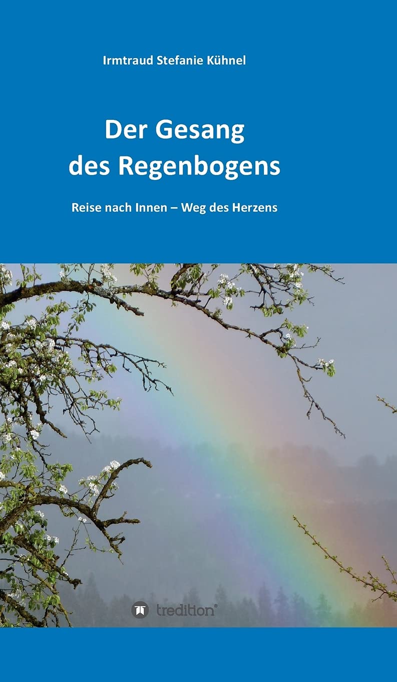 Der Gesang des Regenbogens – Reise nach Innen: Weg des Herzens Poetry