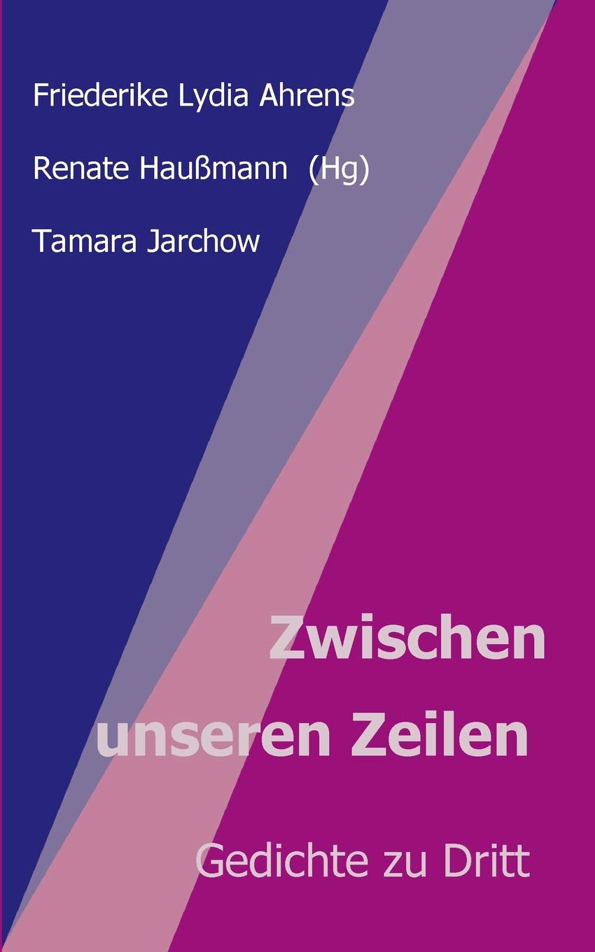 Zwischen unseren Zeilen: Gedichte zu Dritt (Lyrik im Trialog) Poetry