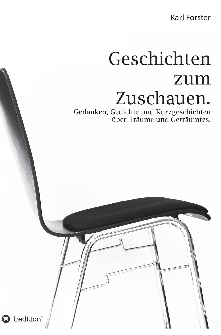 Geschichten zum Zuschauen: Gedanken, Gedichte und Kurzgeschichten über Träume und Geträumtes. Film, Art & Culture