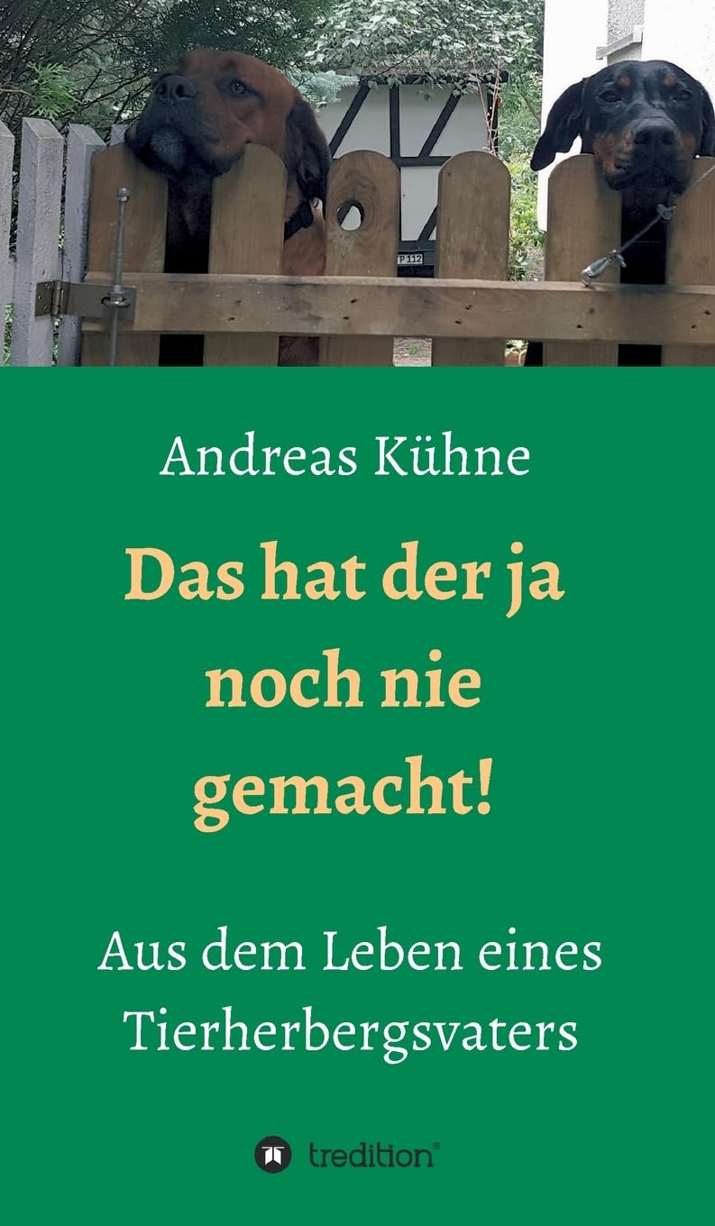 Das hat der ja noch nie gemacht!: Aus dem Leben eines Tierherbergsvaters Memories