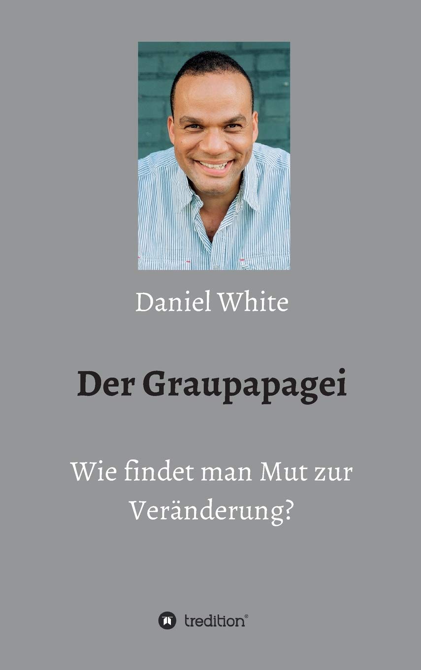 Der Graupapagei - Wie findet man Mut zur Veränderung? Learning & Reference