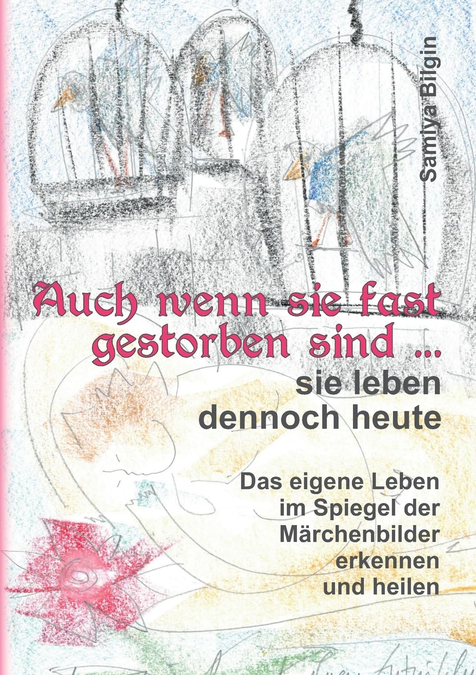 Auch wenn sie fast gestorben sind … sie leben dennoch heute: Das eigene Leben im Spiegel der Märchenbilder erkennen und heilen Parents & Children