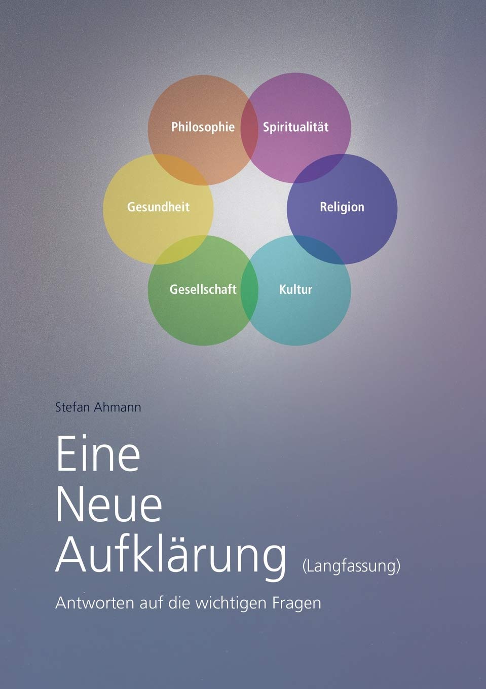 Eine Neue Aufklärung (Langfassung): Antworten auf die wichtigen Fragen Philosophy