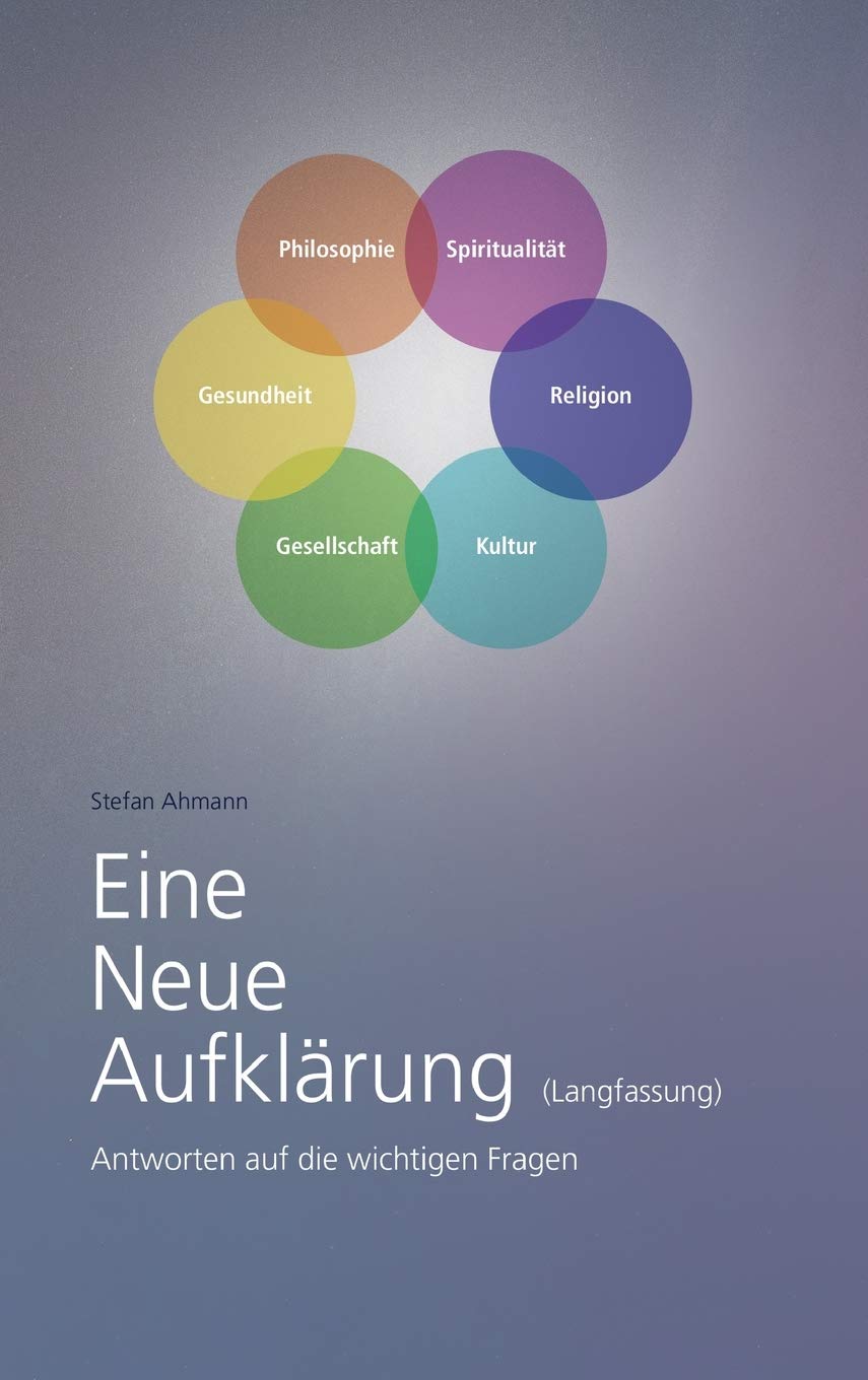 Eine Neue Aufklärung (Langfassung): Antworten auf die wichtigen Fragen Philosophy