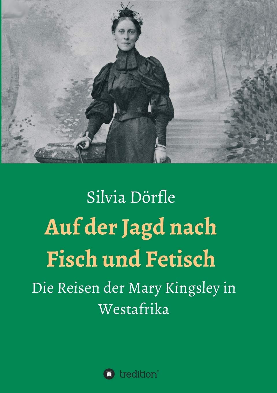 Auf der Jagd nach Fisch und Fetisch: Die Reisen der Mary Kingsley in Westafrika Politics & Society