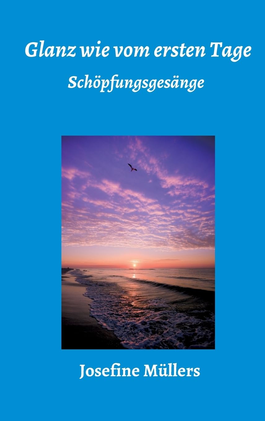 Glanz wie vom ersten Tage: Schöpfungsgesänge Poetry
