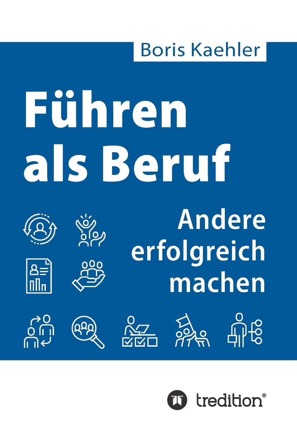 Führen als Beruf: Andere erfolgreich machen Business, Finance & Career