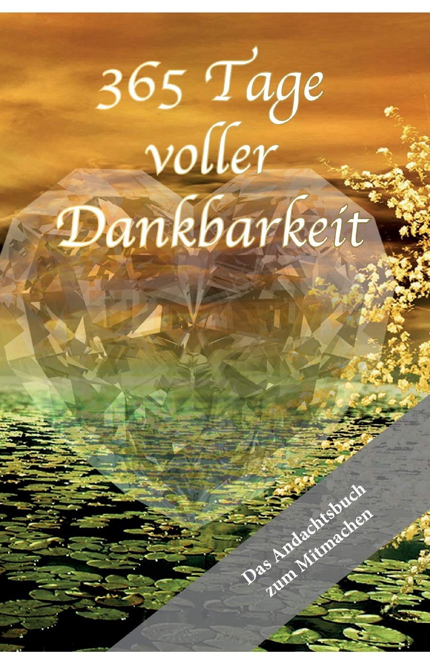 365 Tage voller Dankbarkeit - Das Andachtsbuch zum Mitmachen General education